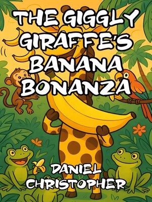 cover image of The Giggly Giraffe's Banana Bonanza